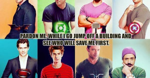Better be batman or Thor LOL. Would mind if the green lantern or ...