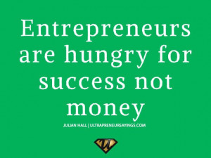 Entrepreneurs are hungry for success not money