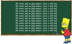 All work and no play makes Jack a dull boy : All work and no play ...
