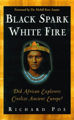 ... Spark, White Fire: Did African Explorers Civilize Ancient Europe
