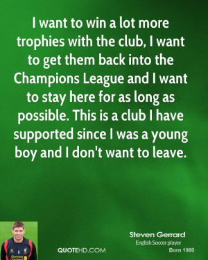 want to win a lot more trophies with the club i want to get them