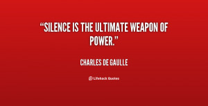 quote-Charles-de-Gaulle-silence-is-the-ultimate-weapon-of-power-46338 ...