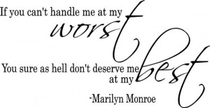 Marilyn Monroe, if you can't handle me at my worst.....SM2