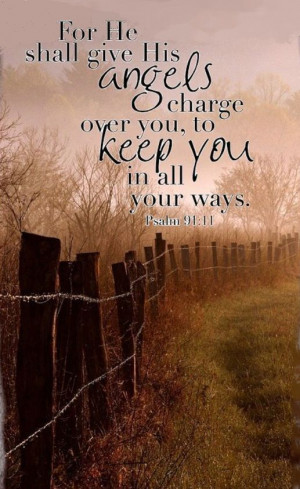 For He Shall Give His Angels Charge Over You, To Keep You, In All Your ...