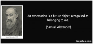 More Samuel Alexander Quotes