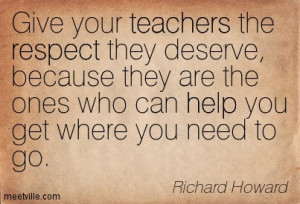 Give Your Teachers The Respect They Deserve Because They Are The Ones ...