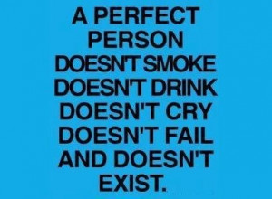 perfect person doesn't exist.
