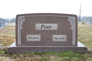 Tombstone with three spaces for writing saying poor, also poor, and ...