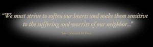... the suffering and worries of our neighbor... - Saint Vincent de Paul