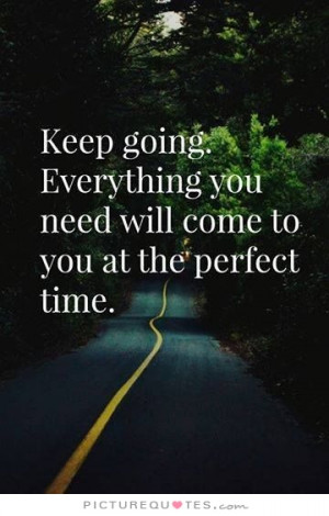 ... Quotes Time Quotes Motivation Quotes Perfect Quotes Keep Going Quotes