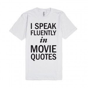 Description: I speak fluently in movie quotes.