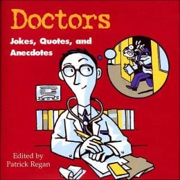Doctors: Jokes, Quotes, and Anecdotes