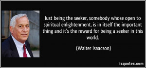 Just being the seeker, somebody whose open to spiritual enlightenment ...