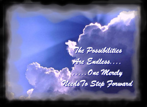 The possibilities are numerous once we decide to act and not react.