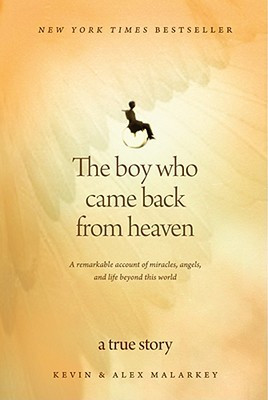 The Boy Who Came Back from Heaven: A Remarkable Account of Miracles ...