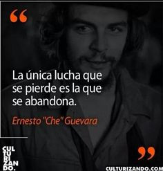 La única lucha que se pierde es la que se abandona