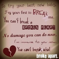 You can't break a broken heart