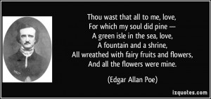Thou wast that all to me, love, For which my soul did pine — A green ...