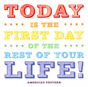 ... Is The First Day Of The Rest Of Your Life- American Proverb Magnet
