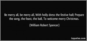 Be merry all, be merry all, With holly dress the festive hall; Prepare ...