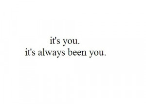 it’s you.it’s always been you.