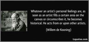 Whatever an artist's personal feelings are, as soon as an artist fills ...