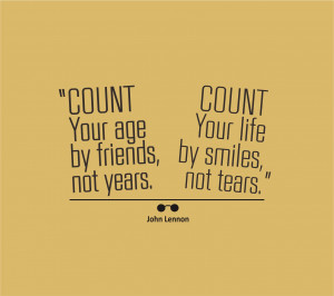 ... Quotes Large Count Your Age by Friends, Not Years. Count Your Life by