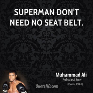 Superman don't need no seat belt.
