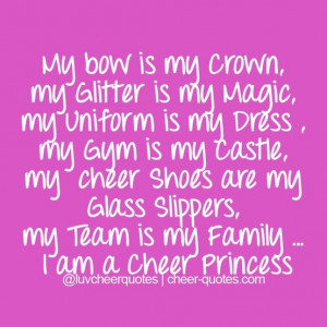 uniform is my dress , my gym is my castle, my cheer shoes are my glass ...