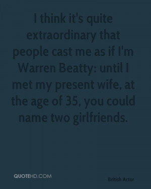 think it's quite extraordinary that people cast me as if I'm Warren ...