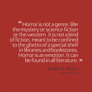 Quotes Picture: horror is not a genre, like the mystery or science ...