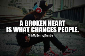 Broken heartis what CHANGES People.http://OhhMyBerryy.Tumblr.Com