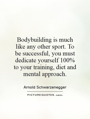 ... 100% to your training, diet and mental approach. Picture Quote #1