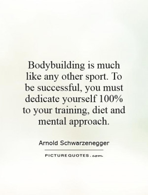 ... 100% to your training, diet and mental approach. Picture Quote #1