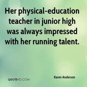 Karen Anderson - Her physical-education teacher in junior high was ...