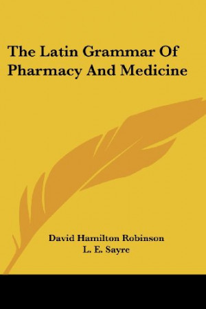 The Latin Grammar of Pharmacy and Medicine (Latin Edition)