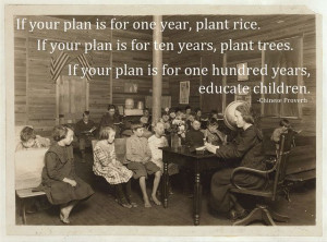 If your plan is for one year, plant rice. If your plan is for ten ...