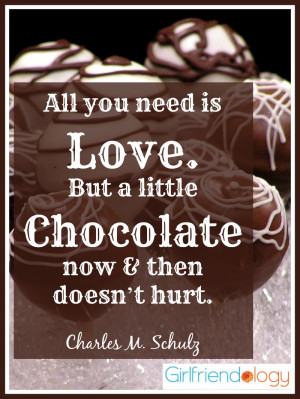 All you need is love and chocolate, quote