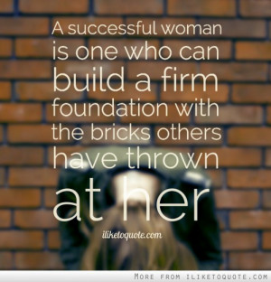 successful woman is one who can build a firm foundation with the ...