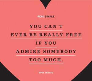 ... really free if you admire somebody too much.