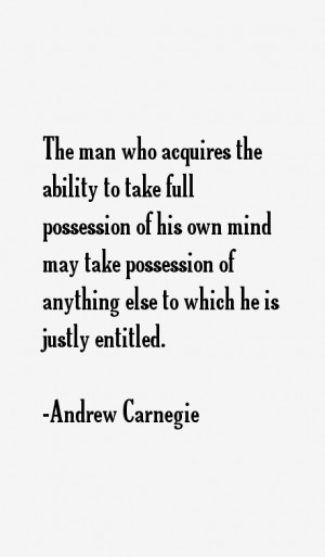 The man who acquires the ability to take full possession of his own ...