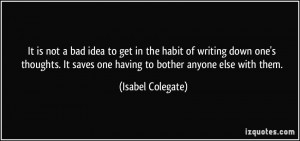 It is not a bad idea to get in the habit of writing down one's ...