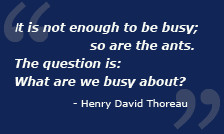 It is not enough to be busy; so are the ants. The question is: What ...