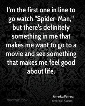 America Ferrera - I'm the first one in line to go watch 