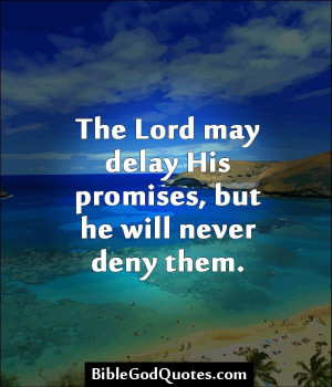 ... / The Lord may delay His promises, but he will never deny them