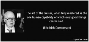 art of the cuisine, when fully mastered, is the one human capability ...