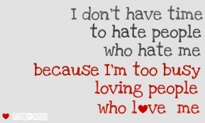 ... Because I’m Too Busy Loving People Who Love Me ” ~ Mistake Quote