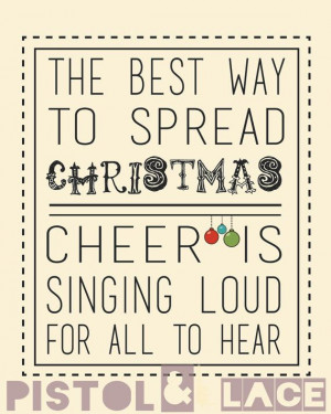 ... way to spread Christmas cheer is singing loud for all to hear. ~Elf