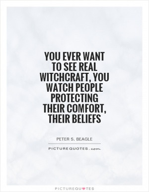 You ever want to see real witchcraft, you watch people protecting ...