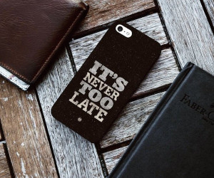 never too late quote smartphone case $ 35 usd this it s never too late ...